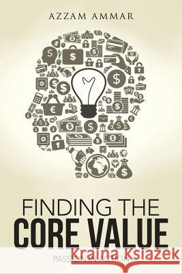 Finding the Core Value: Passion in Action Azzam Ammar 9781496980045 Authorhouse - książka