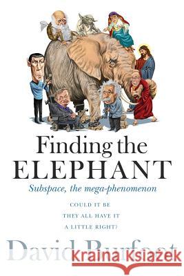 Finding the Elephant: Subspace, the Mega-phenomenon Burfoot, David Reginald 9780994485908 David Burfoot - książka