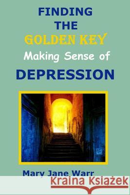 Finding the Golden Key - Making Sense of Depression Mary Jane Warr 9781312981614 Lulu.com - książka