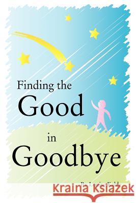 Finding The Good In Goodbye Kahle, Louise 9781453728895 Createspace - książka