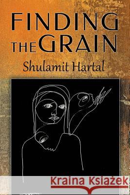 Finding The Grain Shulamit Hartal 9781502732835 Createspace Independent Publishing Platform - książka