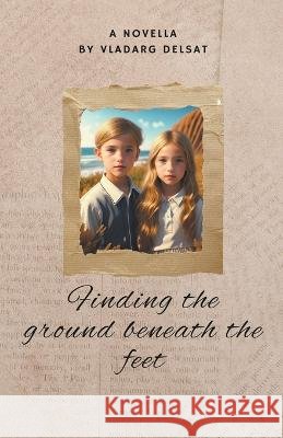 Finding the Ground Beneath the Feet Vladarg Delsat   9798223168706 Vh461 - książka