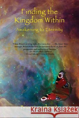 Finding the Kingdom Within: Awakening to Eternity Dr Brian Longhurst (University of Salford Manchester UK) 9781942497172 Six Degrees Publishing Group, Inc - książka