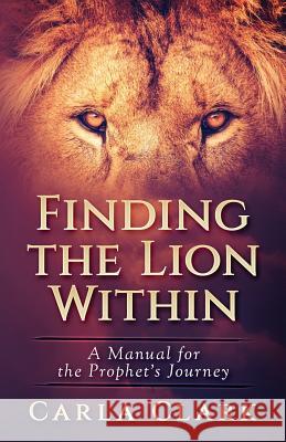 Finding the LION Within: A Manual of The Prophet's Journey Clark, Carla D. 9781983903069 Createspace Independent Publishing Platform - książka