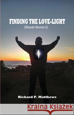 Finding the Love-Light: Hayah Series 2 Richard P. Matthews 9780979810688 Revitalizing In-Sight - książka