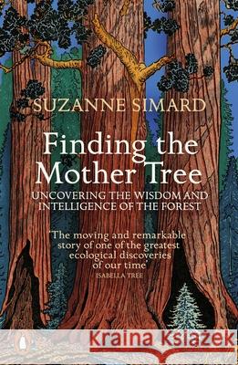 Finding the Mother Tree: Uncovering the Wisdom and Intelligence of the Forest Suzanne Simard 9780141990286 Penguin Books Ltd - książka