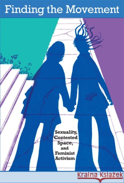 Finding the Movement: Sexuality, Contested Space, and Feminist Activism Anne Enke 9780822340621 Duke University Press - książka