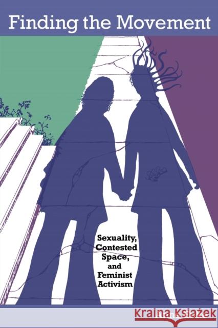 Finding the Movement: Sexuality, Contested Space, and Feminist Activism Enke, Finn 9780822340836 Duke University Press - książka