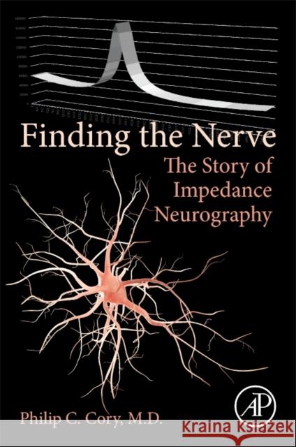 Finding the Nerve: The Story of Impedance Neurography Philip C. Cory 9780128141762 Academic Press - książka