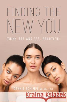 Finding the New You: Think, See and Feel Beautiful Dennis Schimpf MD Mba Facs 9781950863303 Forbesbooks - książka