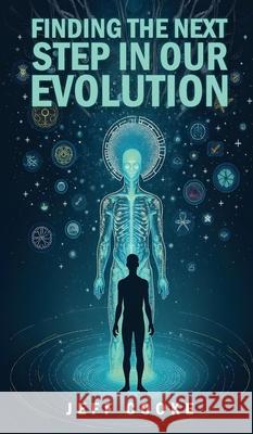 Finding The Next Step In Our Evolution Jeff Cooke 9781965138717 Bookmarketeers.com - książka