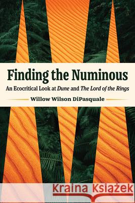 Finding the Numinous: An Ecocritical Look at Dune and the Lord of the Rings Willow Wilson DiPasquale 9781606354926 Kent State University Press - książka