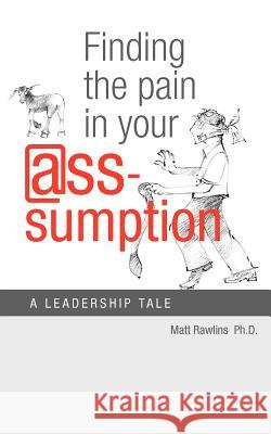 Finding the Pain in Your @Ss-Umption Matt Rawlins 9781928715122 Amuzement Publications - książka