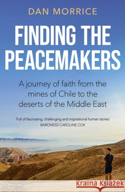Finding the Peacemakers: A journey of faith from the mines of Chile to the deserts of the Middle East Dan Morrice 9781529358193 John Murray Press - książka