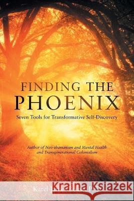Finding the Phoenix: Seven Tools for Transformative Self-Discovery Karel James Bouse, PhD 9798765228654 Balboa Press - książka