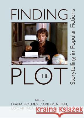 Finding the Plot: Storytelling in Popular Fictions Diana Holmes David Platten 9781443842389 Cambridge Scholars Publishing - książka