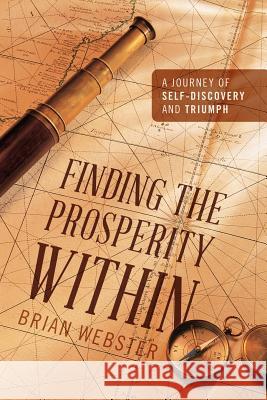 Finding the Prosperity Within: A Journey of Self-Discovery and Triumph Webster, Brian 9781432798048 Outskirts Press - książka