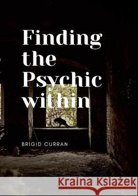 Finding the Psychic Within Brigid Curran 9781008957886 Lulu.com - książka