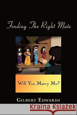 Finding the Right Mate: Will You Marry Me? Edwards, Gilbert 9781456724849 Authorhouse - książka