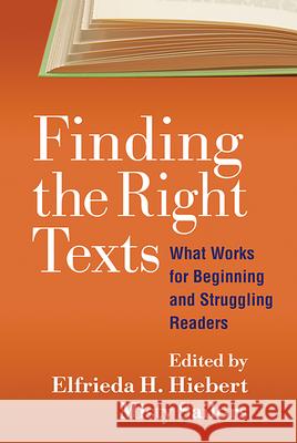 Finding the Right Texts: What Works for Beginning and Struggling Readers Hiebert, Elfrieda H. 9781593858858 Guilford Publications - książka