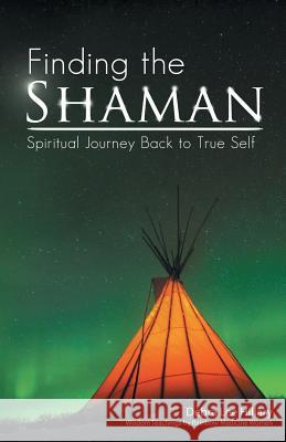 Finding the Shaman: Spiritual Journey Back to True Self Debra Lee Hillary 9781504361262 Balboa Press - książka