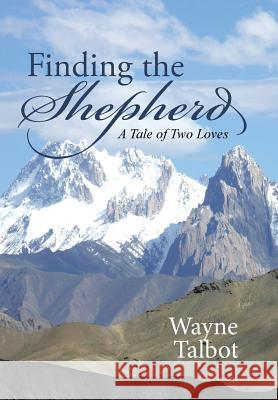 Finding the Shepherd: A Tale of Two Loves Wayne Talbot 9781512723700 WestBow Press - książka