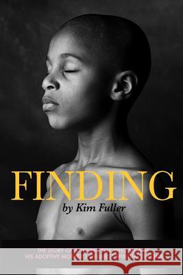 Finding: The story of a young boy who becomes his adoptive mothers's greatest spiritual teacher Fuller, Kim 9781539494157 Createspace Independent Publishing Platform - książka