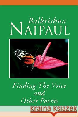 Finding the Voice and Other Poems Balkrishna Naipaul 9781469178264 Xlibris Corporation - książka