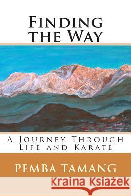 Finding the Way: A Journey Through Life and Karate Pemba Tamang 9781505380453 Createspace Independent Publishing Platform - książka