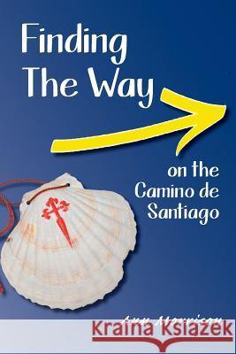 Finding the Way on the Camino de Santiago Ph. D. Ann Morrison 9780998581408 Carolyn Ann Don Morrison - książka