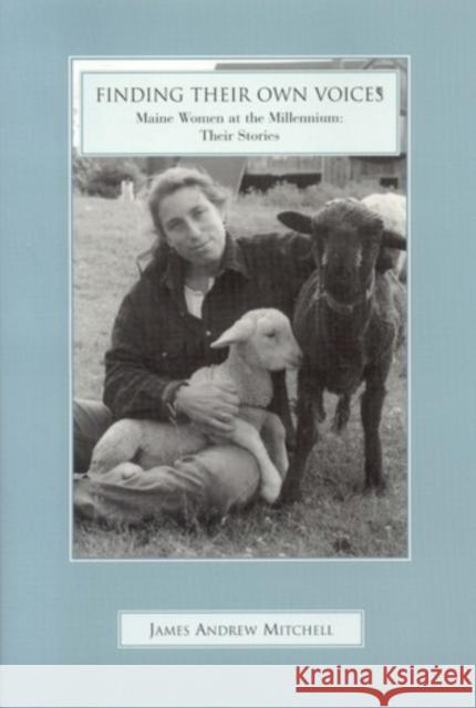 Finding Their Own Voices: Maine Women at the Millennium: Their Stories Mitchell, James 9780892725878 Down East Books - książka
