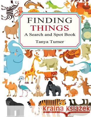 Finding Things: A Search and Spot Book Tanya Turner 9781533519085 Createspace Independent Publishing Platform - książka