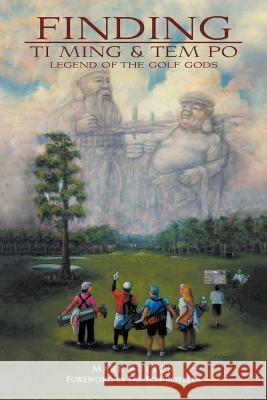 Finding Ti Ming & Tem Po: Legend of the Golf Gods Button, Mark P. 9781468501506 Authorhouse - książka