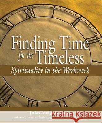 Finding Time for the Timeless: Spirituality in the Workweek John McQuiston 9781594730351  - książka