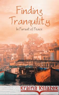 Finding Tranquility: In Pursuit of Peace Raunak Bhandari 9781543758436 Partridge Publishing Singapore - książka