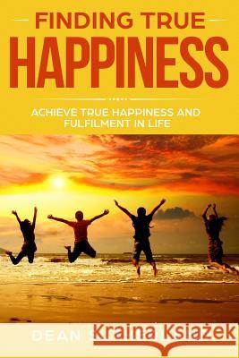 Finding True Happiness: Achieve True Happiness and Fulfilment in Life Dean Sutherland 9781078203104 Independently Published - książka