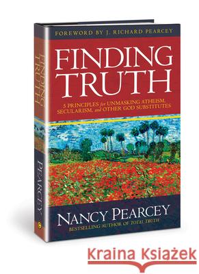 Finding Truth: 5 Principles for Unmasking Atheism, Secularism, and Other God Substitutes Nancy Pearcey 9780830788002 David C Cook - książka