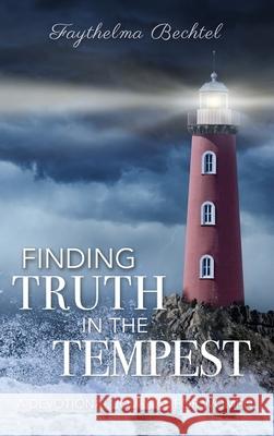 Finding Truth in the Tempest: A Devotional Journal for Women Faythelma Bechtel 9781649602268 Ambassador International - książka