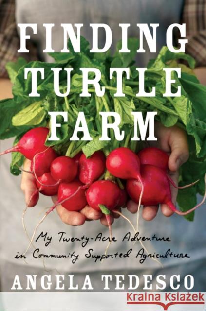 Finding Turtle Farm: My Twenty-Acre Adventure in Community-Supported Agriculture Angela Tedesco 9781517911614 University of Minnesota Press - książka