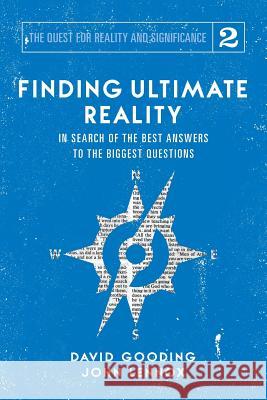 Finding Ultimate Reality: In Search of the Best Answers to the Biggest Questions David W Gooding, John C Lennox 9781912721061 Myrtlefield House - książka