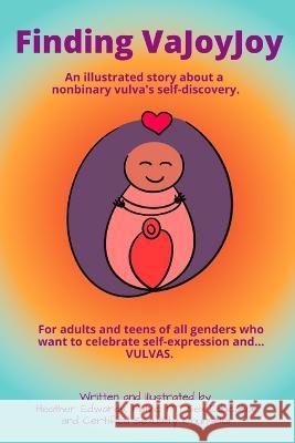 Finding VaJoyJoy: An illustrated story about a nonbinary vulva\'s self-discovery Csc Heather Edward 9781734721720 Heather Edwards - książka