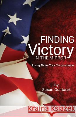 Finding Victory In the Mirror Susan Gontarek 9781498456098 Xulon Press - książka