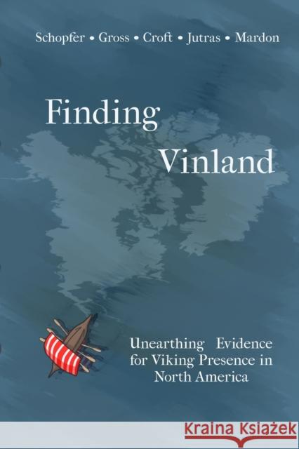 Finding Vinland: Unearthing Evidence for Viking Presence in North America Alexandra Gross, Taylor Croft, Gina Schopfer 9781773691978 Golden Meteorite Press - książka