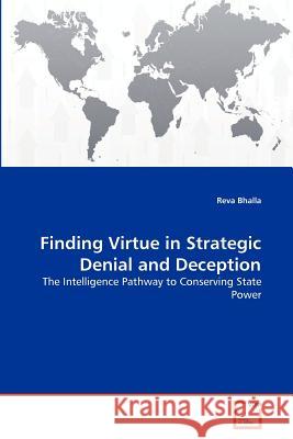 Finding Virtue in Strategic Denial and Deception Reva Bhalla 9783639283167 VDM Verlag - książka