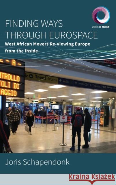Finding Ways Through Eurospace: West African Movers Re-Viewing Europe from the Inside Joris Schapendonk 9781789206807 Berghahn Books - książka