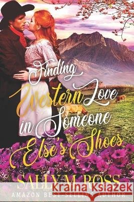 Finding Western Love in Someone Else's Shoes: A Western Historical Romance Book Sally M Ross 9798839917477 Independently Published - książka