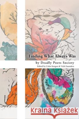 Finding What Always Was Deadly Poets Society Colm Keegan Vicki Saunders 9781038350091 FriesenPress - książka
