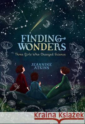 Finding Wonders: Three Girls Who Changed Science Jeannine Atkins 9781481465663 Simon & Schuster - książka