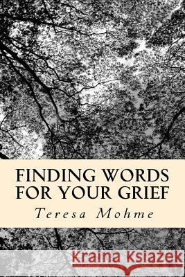 Finding Words for Your Grief: Weekly Topics Workbook Teresa Mohme 9781985581562 Createspace Independent Publishing Platform - książka
