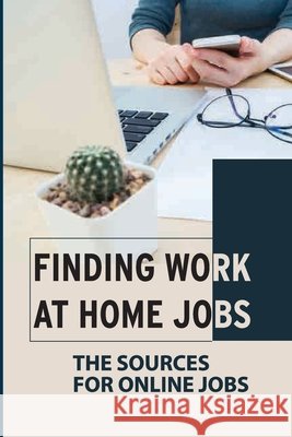 Finding Work At Home Jobs: The Sources For Online Jobs: Home-Based Jobs Mendieta, Gavin 9798545102143 Independently Published - książka